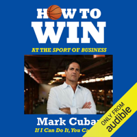 Mark Cuban - How to Win at the Sport of Business: If I Can Do It, You Can Do It (Unabridged) artwork