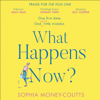 What Happens Now? - Sophia Money-Coutts
