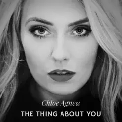 The Thing About You - EP - Chloë Agnew The Thing About You - EP - Chloë Agnew