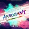 Arrogant - Kerwin Du Bois & Precision Productions lyrics