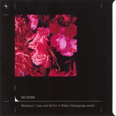 Rimbaud, Come and Sit For a While (AlunaGeorge Remix) - Single - No Rome Rimbaud, Come and Sit For a While (AlunaGeorge Remix) - Single - No Rome