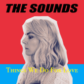 Things We Do For Love - The Sounds