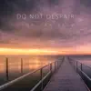 Do Not Despair (feat. Deryn Cullen) - Single album lyrics, reviews, download