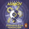 Preludio a la Fundación (Ciclo de la Fundación 1) - Isaac Asimov