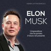 Elon Musk: L'imprenditore che ha portato il futuro nel presente - Andrea Lattanzi Barcelò