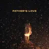 Father's Love - Single album lyrics, reviews, download