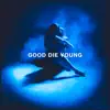 GOOD DIE YOUNG - Single album lyrics, reviews, download