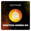 Whatcha Gonna Do - Single