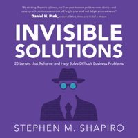 Stephen Shapiro - Invisible Solutions: 25 Lenses That Reframe and Help Solve Difficult Business Problems (Unabridged) artwork