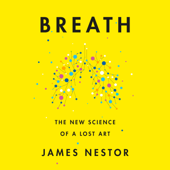 Breath: The New Science of a Lost Art (Unabridged) - James Nestor Cover Art
