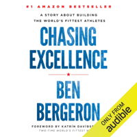 Ben Bergeron - Chasing Excellence: A Story About Building the World's Fittest Athletes (Unabridged) artwork