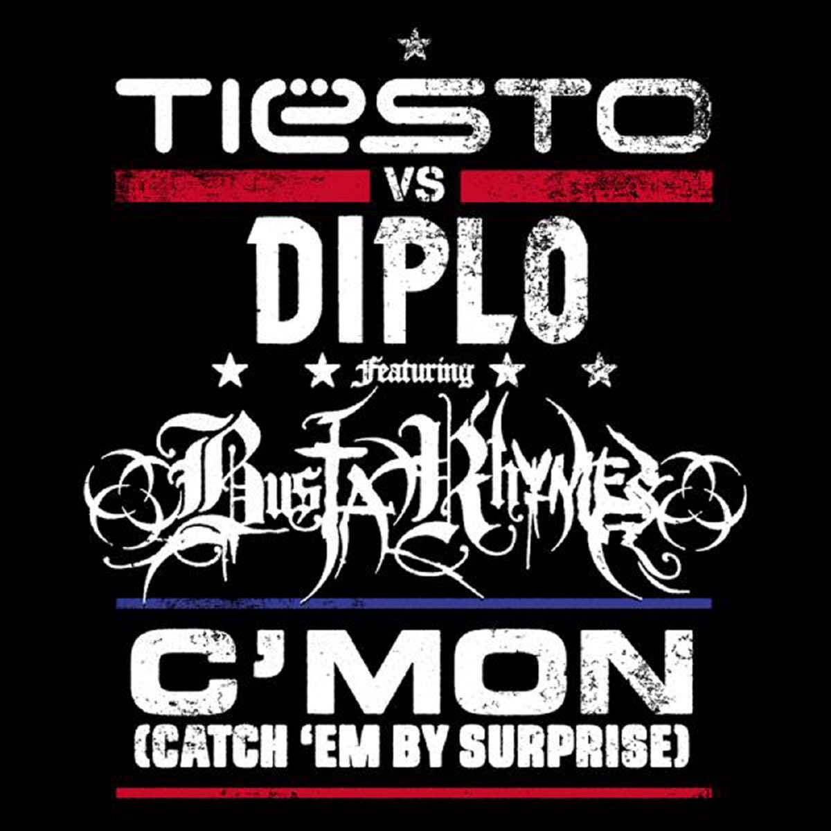 C mon. Tiesto vs Diplo - c'mon. Ft Diplo. Tiësto, Diplo — come on. Tiesto vs Diplo feat. Busta Rhymes - cmon.