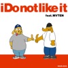 i Do not like it (feat. MVTEN) - Single