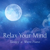 Relax Your Mind - Sleepy Α Wave Piano artwork