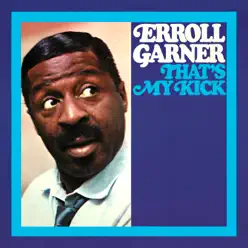 That's My Kick (Octave Remastered Series) - Erroll Garner That's My Kick (Octave Remastered Series) - Erroll Garner