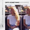 Onto Something (Acoustic) - Single album lyrics, reviews, download