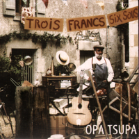 Opa Tsupa - Trois Francs Six Sous artwork