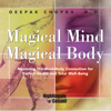 Magical Mind, Magical Body: Mastering the Mind/Body Connection for Perfect Health and Total Well-Being - Deepak Chopra