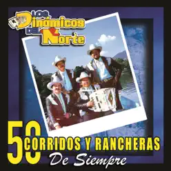 50 Corridos y Rancheras de Siempre - Los Dinámicos del Norte