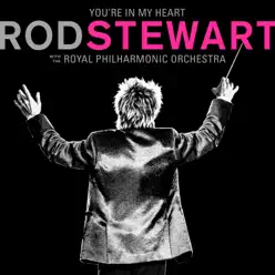 You're In My Heart: Rod Stewart (with the Royal Philharmonic Orchestra) - Rod Stewart