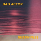 Bad Actor - Strangers