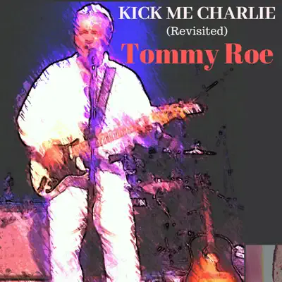 Kick Me Charlie (Revisited) - Single - Tommy Roe