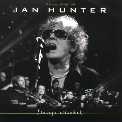 Strings Attached (A Very Special Night With) [Live from Sentrum Scene, Oslo / 2002] - Ian Hunter