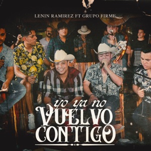 Yo Ya No Vuelvo Contigo (En Vivo) [feat. Grupo Firme] - Single