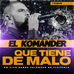 Que Tiene De Malo (En Vivo Desde Palenque De Tlaxcala) - Single - El Komander