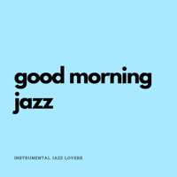 Instrumental Jazz Lovers - Good Morning Jazz artwork