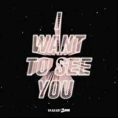 I Want To See You - Single by Isaiah 6tyOne album reviews, ratings, credits