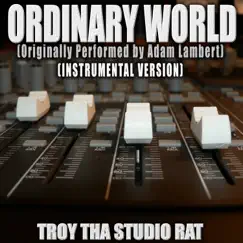 Ordinary World (Originally Performed by Adam Lambert) [Instrumental Version] - Single by Troy Tha Studio Rat album reviews, ratings, credits