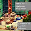 Construction Site Sounds For Relaxation album lyrics, reviews, download