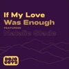 If My Love Was Enough (feat. Natalie Slade) - Single