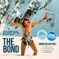 Simon McCartney - The Bond: Two Epic Climbs in Alaska and a Lifetime's Connection Between Climbers (Unabridged) artwork