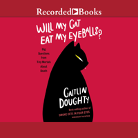 Caitlin Doughty - Will My Cat Eat My Eyeballs: Big Questions from Tiny Mortals artwork