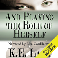 K. E. Lane - And Playing the Role of Herself (Unabridged) artwork