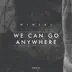 We Can Go Anywhere - Single album cover