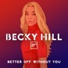 Better Off Without You (feat. Shift K3Y) by Becky Hill iTunes Track 1