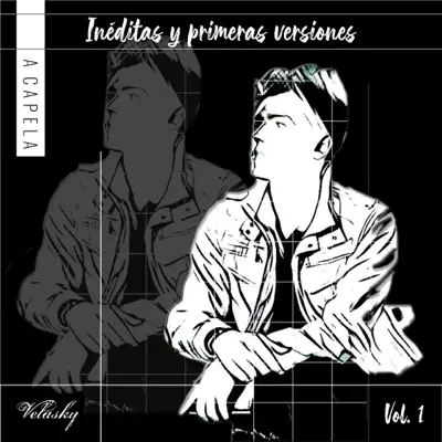 Inéditas y primeras versiones, Vol. 1 (A Capella) - Velasky Inéditas y primeras versiones, Vol. 1 (A Capella) - Velasky