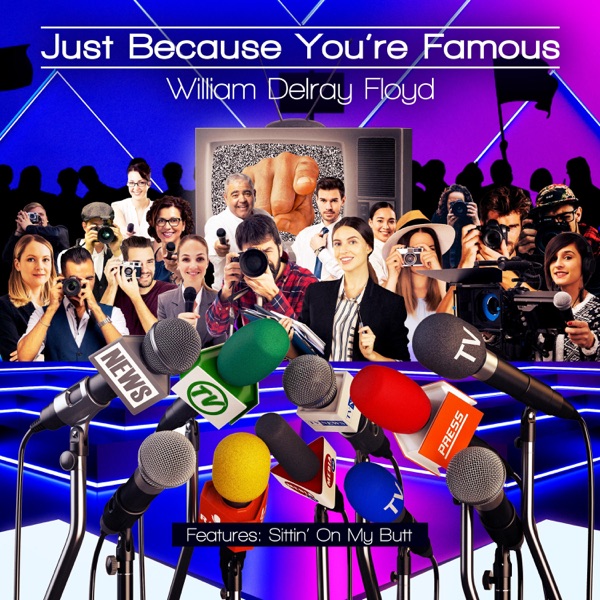Just Because You’re Famous - William Delray Floyd