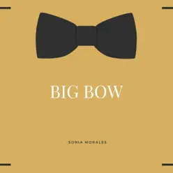 Big Bow - Single - Sonia Morales Big Bow - Single - Sonia Morales
