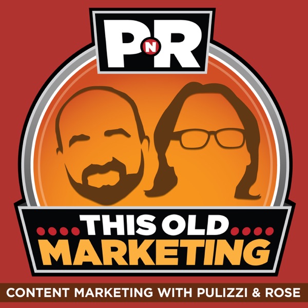 PNR: This Old Marketing | Content Marketing with Joe Pulizzi and Robert Rose