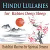 Hindu Lullabies for Babies Deep Sleep (Buddhist Mantras for Spiritual Dreams) album lyrics, reviews, download