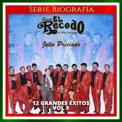Canta Julio Preciado: 12 Grandes Éxitos, Vol. 5 - Banda el Recodo de Cruz Lizárraga