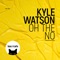 Kyle Watson - Oh the No
