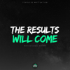 The Results Will Come (Motivational Speech) - Fearless Motivation