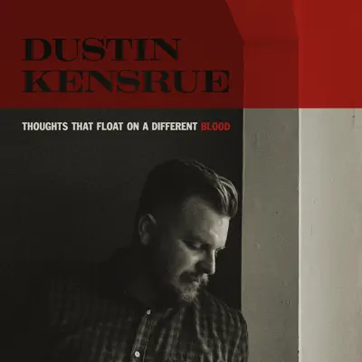 Thoughts That Float on a Different Blood - Dustin Kensrue