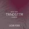 Black Coast feat. M. Maggie - TRNDSTTR (Lucian Remix)