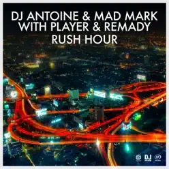 Rush Hour (with Player & Remady) [Remixes] - Single - Dj Antoine